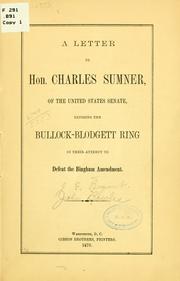 Cover of: A letter to Hon. Charles Sumner, of the United States Senate, exposing the Bullock-Blodgett ring in their attempt to defeat the Bingham amendment