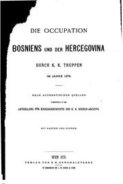 Cover of: Die occupation Bosniens und der Hercegovina durch k.k.truppen im jahre 1878. | Austria. Kriegsarchiv.