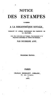 Cover of: Notice des estampes exposées à la Bibliothèque royale: formant un aperçu historique des produits de la gravure, avec des recherches sur l'origine, l'accroissement et la disposition méthodique du Cabinet des estampes