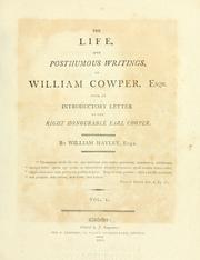 Cover of: The life and posthumous writings of William Cowper, Esqr. by Hayley, William