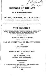 Cover of: The practice of the law in all its departments: with a view of rights, injuries, and remedies, and as ameliorated by recent statutes, rules, and decisions ... and the practice in arbitrations; before justices; in courts of common law; equity; ecclasiastical and spiritual; admiralty; and courts of appeal.  With new practical forms.  Intended as a court and circuit companion.