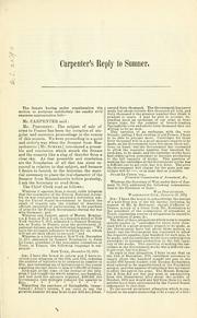 Cover of: Carpenter's reply to Sumner: speech of Hon. Matt H. Carpenter, of Wisconsin, vindicating the constitution of the Committee to Investigate Sales of Arms by the War Department, the majority report of the Committee, and replying to Senator Sumner's attack on President Grant : delivered in the Senate of the United States, June 3, 1872.