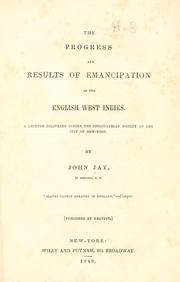 Cover of: The progress and results of emancipation in the English West Indies.: A lecture delivered before the Philomathian society of the city of New-York.