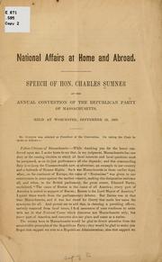 Cover of: National affairs at home and abroad.: Speech of Hon. Charles Sumner at the annual convention of the Republican Party of Massachusetts, held at Worcester, September 22, 1869.