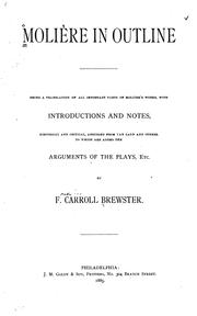 Cover of: Molière in outline.: Being a translation of all important parts of Molière's works, with introductions and notes, historical and critical, abridged from Van Laun and others.  To which are added the arguments of the plays, etc.