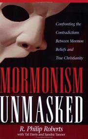 Cover of: Mormonism unmasked: confronting the contradictions between Mormon beliefs and true Christianity