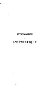Cover of: Introduction à l'esthétique: les méthodes de l'esthétique, beauté naturelle et beauté artistique, l'impressionnisme et le dogmatisme.