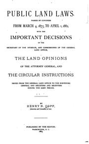 Cover of: Public land laws: passed by Congress from March 4, 1875, to April 1, 1882, with the important decisions of the secretary of the interior, and commissioner of the General land office, the land opinions of the attorney general, and the circular instructions issued from the General land office to the surveyors general and registers and receivers during the same period.