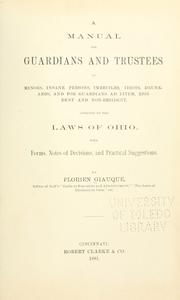 Cover of: A manual for guardians and trustees: of minors, insane persons, imbeciles, idiots, drunkards, and for guardians ad litem, resident and non-resident, affected by the laws of Ohio.