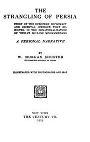 Cover of: The strangling of Persia: a story of the European diplomacy and oriental intrigue that resulted in the denationalization of twelve million Mohammedans, a personal narrative