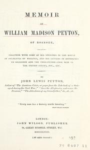 Cover of: Memoir of William Madison Peyton, of Roanoke: together with some of his speeches in the House of delegates of Virginia, and his letters in reference to secession and the threatened civil war in the United States, etc., etc.