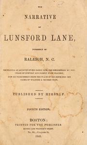 Cover of: The narrative of Lunsford Lane: formerly of Raleigh, N. C., embracing an account of his early life, the redemption, by purchase of himself and family from slavery, and his banishment from the place of his birth for the crime of wearing a colored skin.