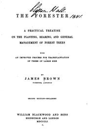 Cover of: The forester: a practical treatise on the planting, rearing, and general management of forest trees with an improved process for transplantation of trees of large size