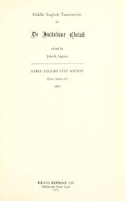 Cover of: The earliest English translation of the first three books of the De imitatione Christi by now first printed from a ms. in the library of Trinity College, Dublin, with various readings from a ms. in the University Library, Cambridge. Also the earliest printed translation of the whole work from a copy in the British Museum (books I-III by William Atkynson, D.D., book IV by the Lady Margaret, mother of K. Henry VII, and countess of Richmond and Derby). Edited, with preface, notes, and glossary, by John K. Ingram ...