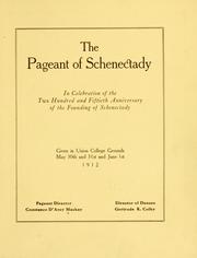 Cover of: The pageant of Schenectady: in celebration of the two hundred and fiftieth anniversary of the founding of Schenectady, given in Union college grounds, May 30th and 31st and June 1st, 1912.