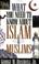 Cover of: What you need to know about Islam & Muslims