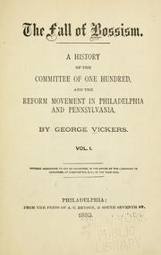 Cover of: The fall of bossism.: A history of the Committee of one hundred and the reform movement in Philadelphia and Pennsylvanina.