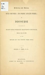 Cover of: Liberty and union.: Our country: its pride and its peril; a discourse delivered in Harvard street Baptist church, Boston, Aug. 11, 1861, on the return of the pastor from Syria.