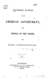 Cover of: Southern hatred of the American government, the people of the North, and free institutions.