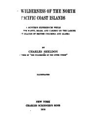 Cover of: The wilderness of the North Pacific coast islands: a hunter's experiences while searching for wapiti, bears, and caribou on the larger coast islands of British Columbia and Alaska