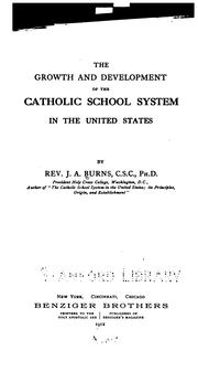 The growth and development of the Catholic school system in the United States by J. A. Burns