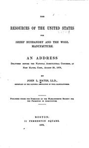 Cover of: The resources of the United States for sheep husbandry and the wool manufacture.: An address delivered before the National Agricultural Congress, at New Haven, Conn., August 29, 1878