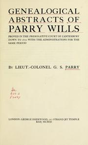 Genealogical abstracts of Parry wills, proved in the Prerogative court of Canterbury down to 1810 with the administrations for the same period by Gilbert Sidney Parry