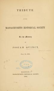 Cover of: Tribute of the Massachusetts Historical Society to the memory of Josiah Quincy, July 14, 1864.