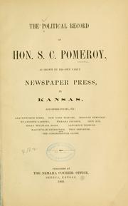 Cover of: The political record of Hon. S. C. Pomeroy: as shown by his own party newspaper press, in Kansas, and other states, viz: Leavenworth times, New York tribune ...
