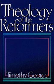 Cover of: Theology of the Reformers by Timothy George