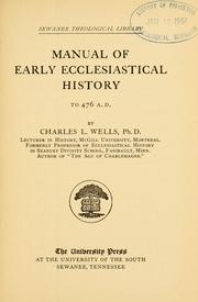 Manual of early ecclesiastical history to 476 A. D. by Charles L. Wells