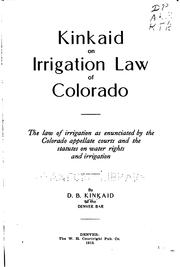 Cover of: Kinkaid on irrigation law of Colorado: the law of irrigation as enunciated by the Colorado appellate courts and the statutes on water rights and irrigation