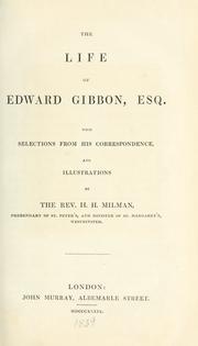 Cover of: The  life of Edward Gibbon, esq.: with selections from his correspondence, and illustrations