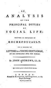 Cover of: An analysis of the principal duties of social life: written in imitation of Rochefoucault, in a series of letters to a young gentleman, on his entrance into the world