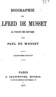 Cover of: Biographie de Alfred de Musset: sa vie et ses œuvres