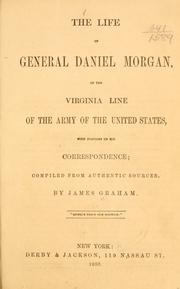 Cover of: The life of General Daniel Morgan, of the Virginia line of the army of the United States, with portions of his correspondence by Graham, James of New Orleans.