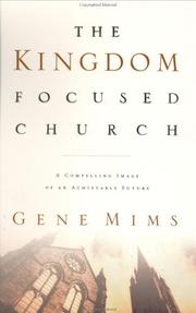 Cover of: The kingdom focused church: a compelling image of an achievable future for your church