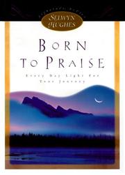 Cover of: Born to Praise: Every Day Light for Your Journey (Selwyn Hughes Signature Series)
