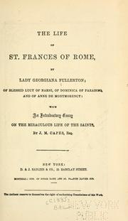 The life of St. Frances of Rome by Fullerton, Georgiana, Lady, 1812-1885, Capes, J. M. (John Moore), 1813-1889
