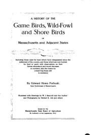 Cover of: A history of the game birds, wild-fowl and shore birds of Massachusetts and adjacent states...: with observations on their...recent decrease in numbers; also the means for conserving those still in existence