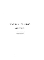 Cover of: Wadham College, Oxford: its foundation, architecture and history, with an account of the family of Wadham and their seats in Somerset and Devon