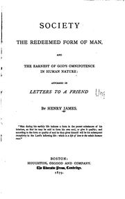 Cover of: Society the redeemed form of man, and the earnest of God's omnipotence in human nature: affirmed in letters to a friend
