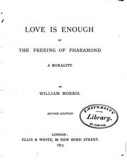 Cover of: Love is enough: or, The freeing of Pharamond, a morality