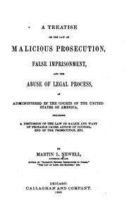 A Treatise on the Law of Malicious Prosecution, False Imprisonment, and the ... by Martin L. Newell