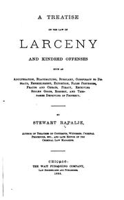 Cover of: A treatise on the law of larceny and kindred offenses such as adulteration, blackmailing, burglary, conspiracy to defraud, embezzlement, extortion, false pretenses, frauds and cheats, piracy, receiving stolen goods, robbery, and trespasses depriving of property.