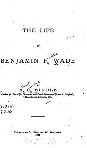 The life of Benjamin F. Wade by A. G. Riddle