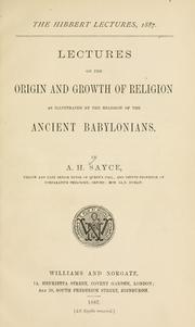 Cover of: Lectures on the origin and growth of religion as illustrated by the religion of the ancient Babylonians. by Archibald Henry Sayce