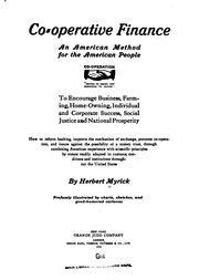 Cover of: Co-operative finance: an American method for the American people, to encourage business, farming, home-owning, individual and corporate success, social justice and national prosperity