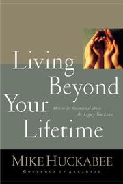 Cover of: Living beyond your lifetime by Mike Huckabee