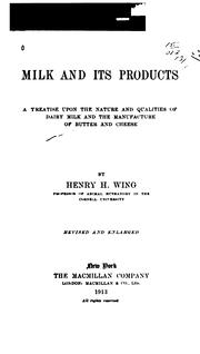 Cover of: Milk and its products: a treatise upon the nature and qualities of dairy milk and the manufacture of butter and cheese